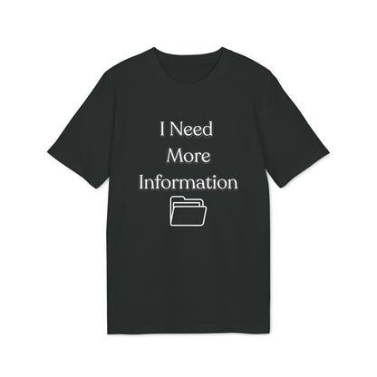 I Need More Information T-Shirt — Funny Data/Office Humor Tee