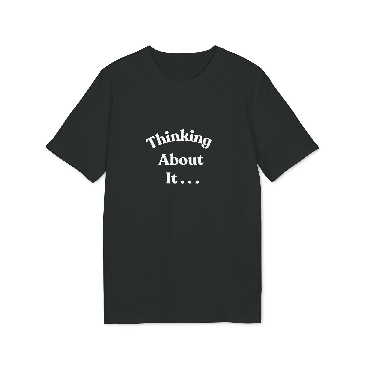 Thinking About It T-Shirt — Creative Minimalist Tee for Makers & Thinkers