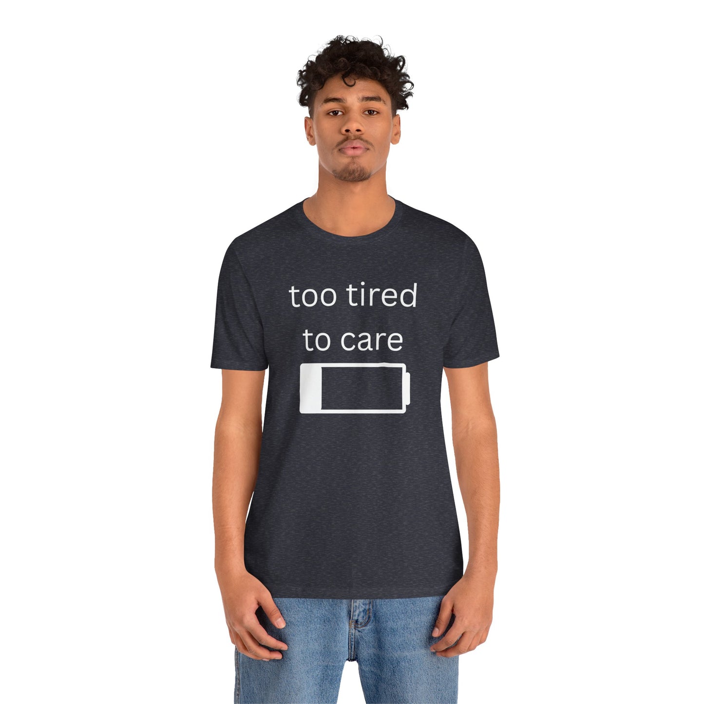 "Too Tired To Care" Unisex T‑Shirt — Low Battery Graphic Tee