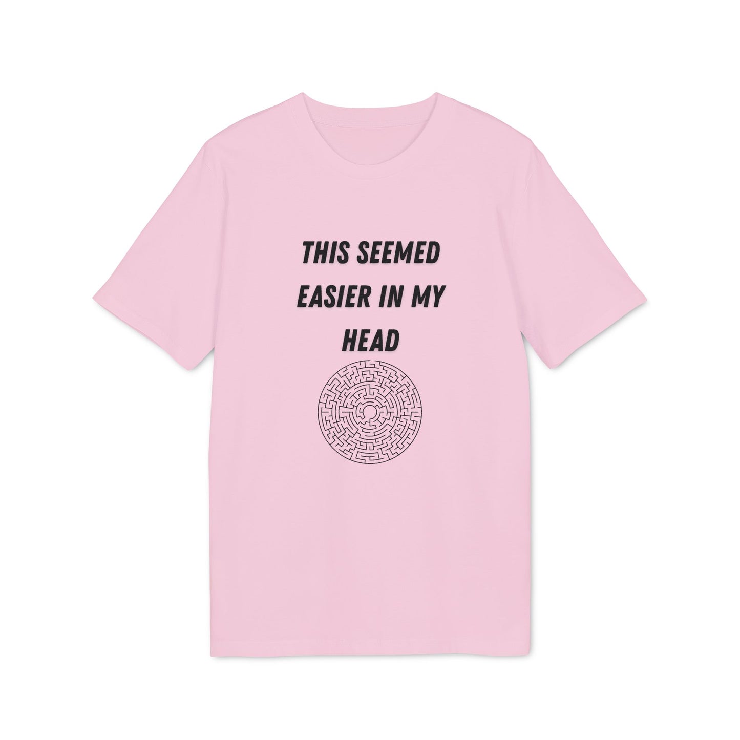 This Seemed Easier In My Head T-Shirt — Funny Creator / Maker Tee