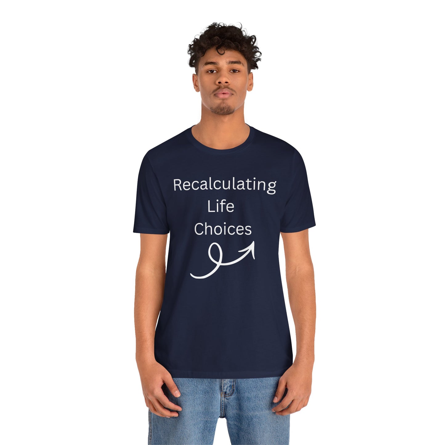 "Recalculating Life Choices" Unisex T-Shirt — Funny Quote Tee for Decision-Makers