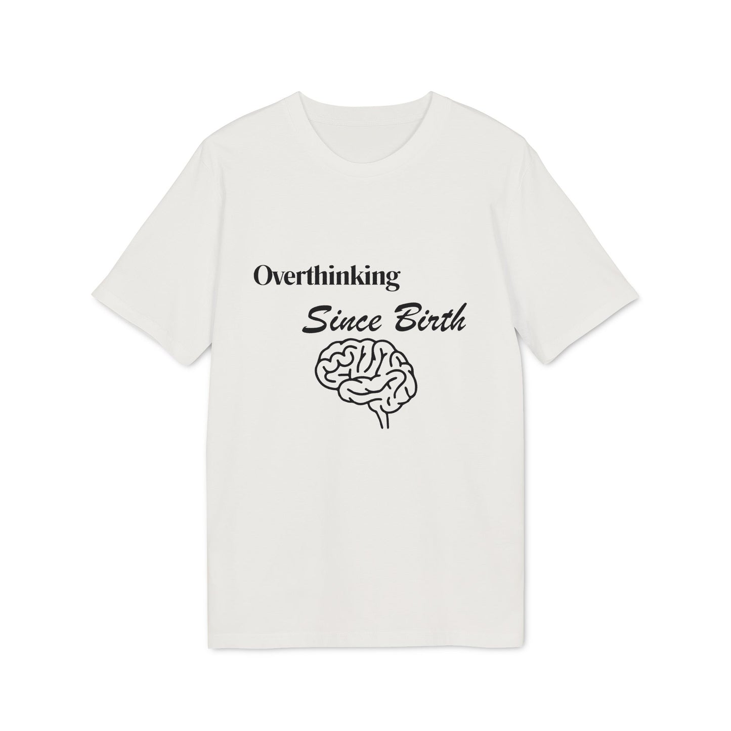 Overthinking Since Birth T-Shirt — Funny Creator Tee for Overthinkers