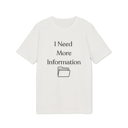 I Need More Information T-Shirt — Funny Data/Office Humor Tee