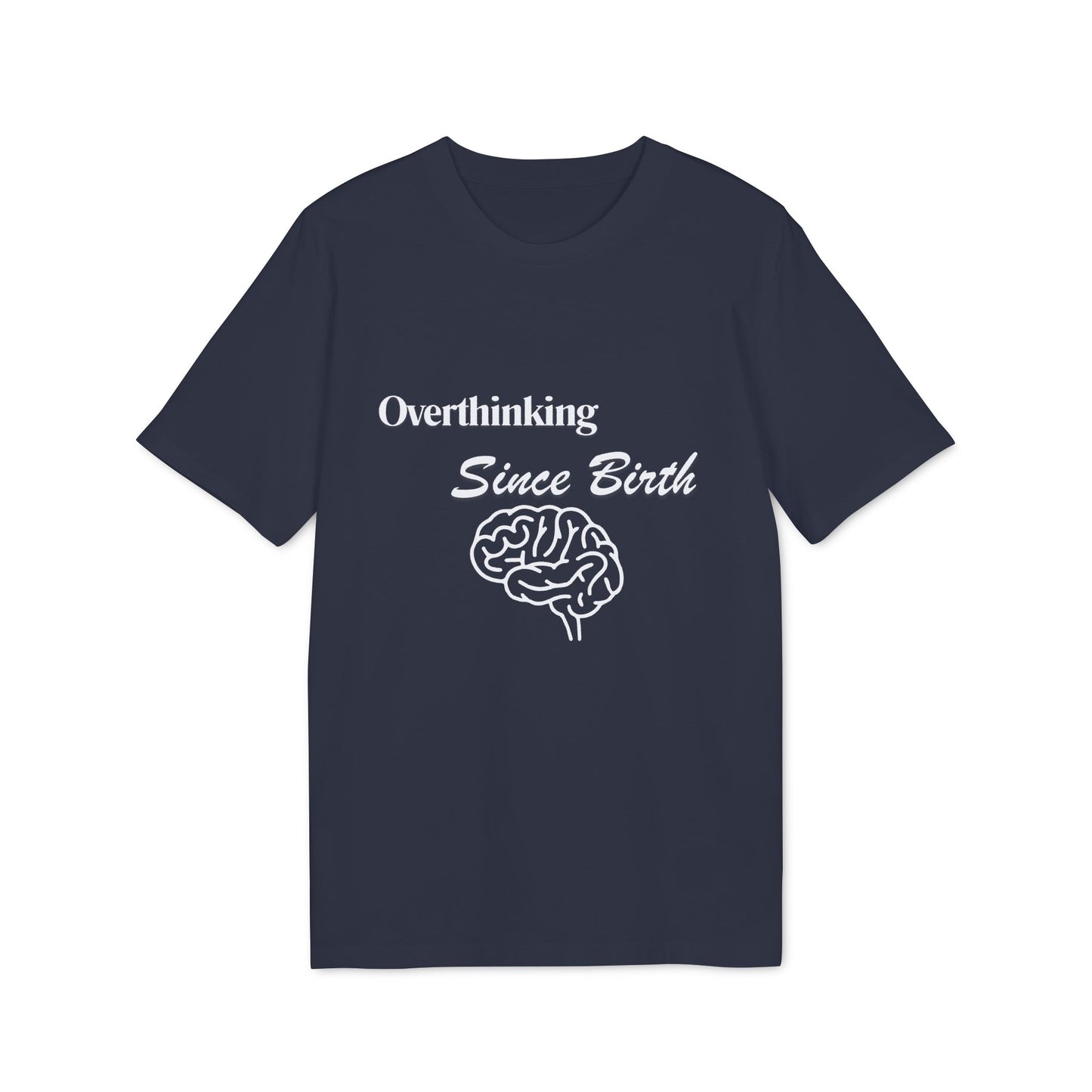 Overthinking Since Birth T-Shirt — Funny Creator Tee for Overthinkers
