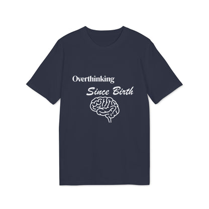 Overthinking Since Birth T-Shirt — Funny Creator Tee for Overthinkers