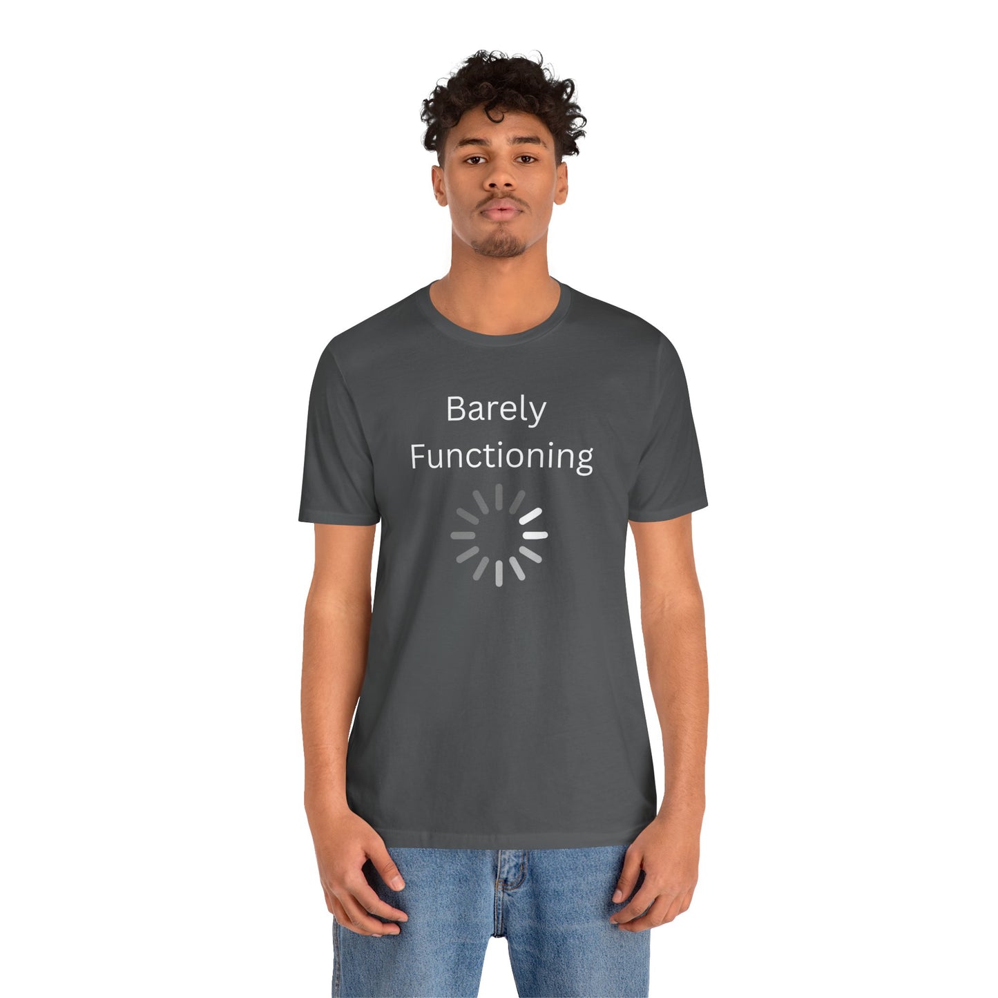 "Barely Functioning" Unisex T-Shirt — Funny Loading Graphic Tee