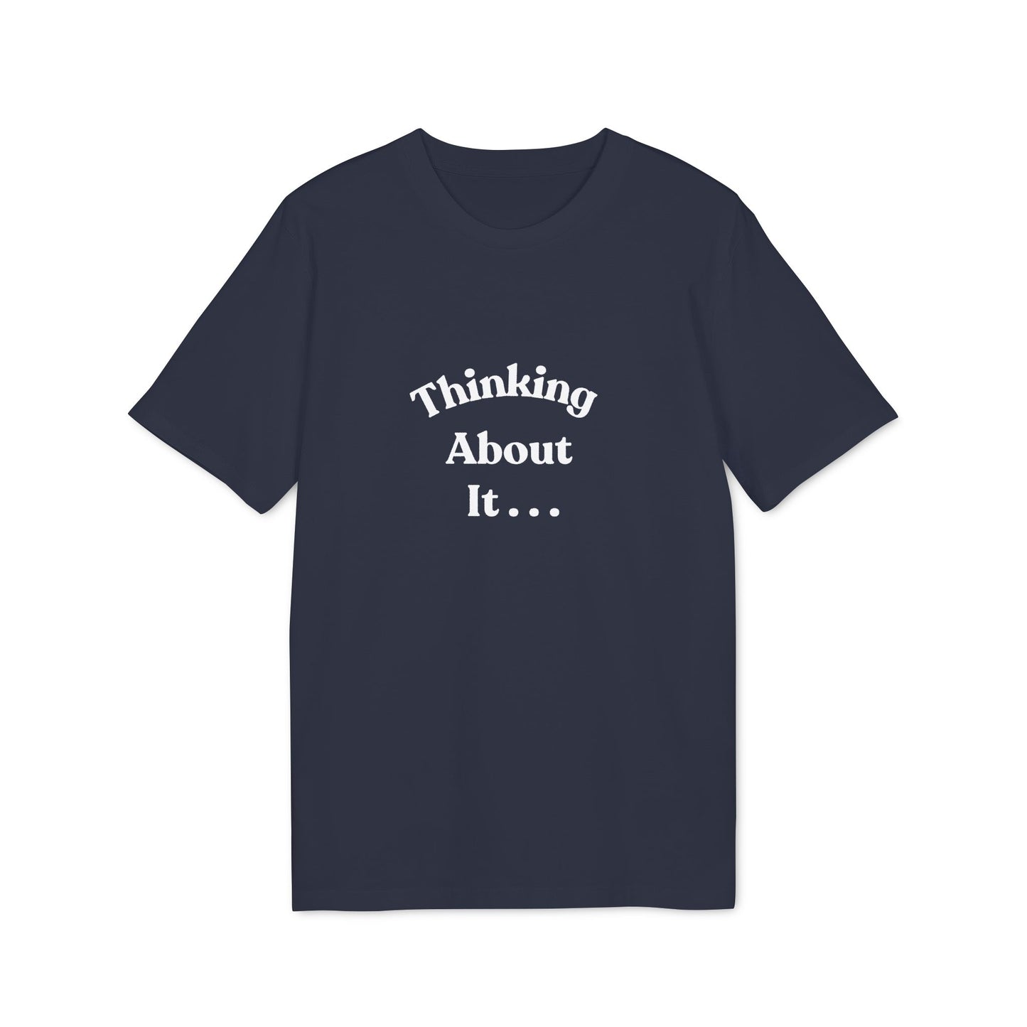 Thinking About It T-Shirt — Creative Minimalist Tee for Makers & Thinkers