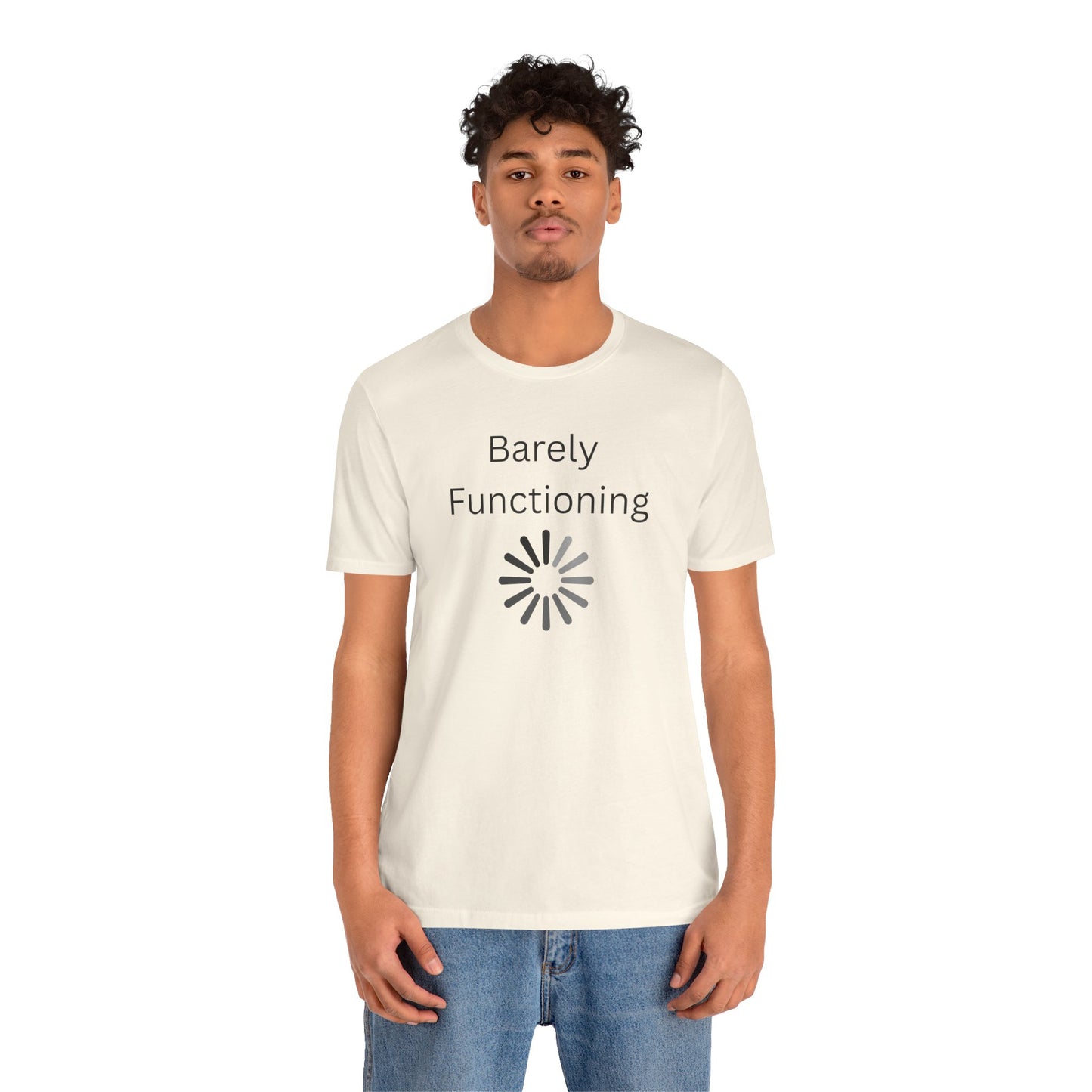 "Barely Functioning" Unisex T-Shirt — Funny Loading Graphic Tee