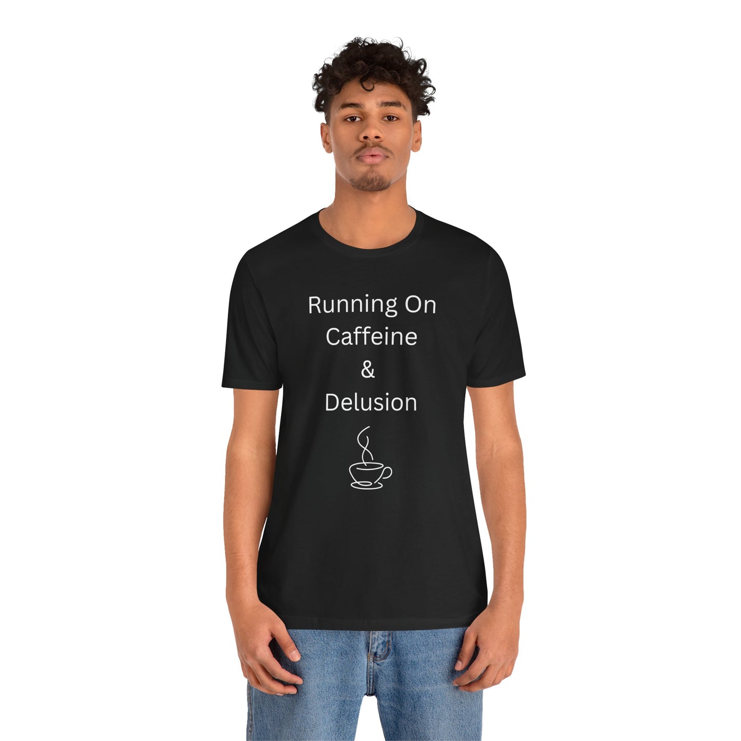 "Running On Caffeine & Delusion" Uniex Tee — Funny Coffee Shirt