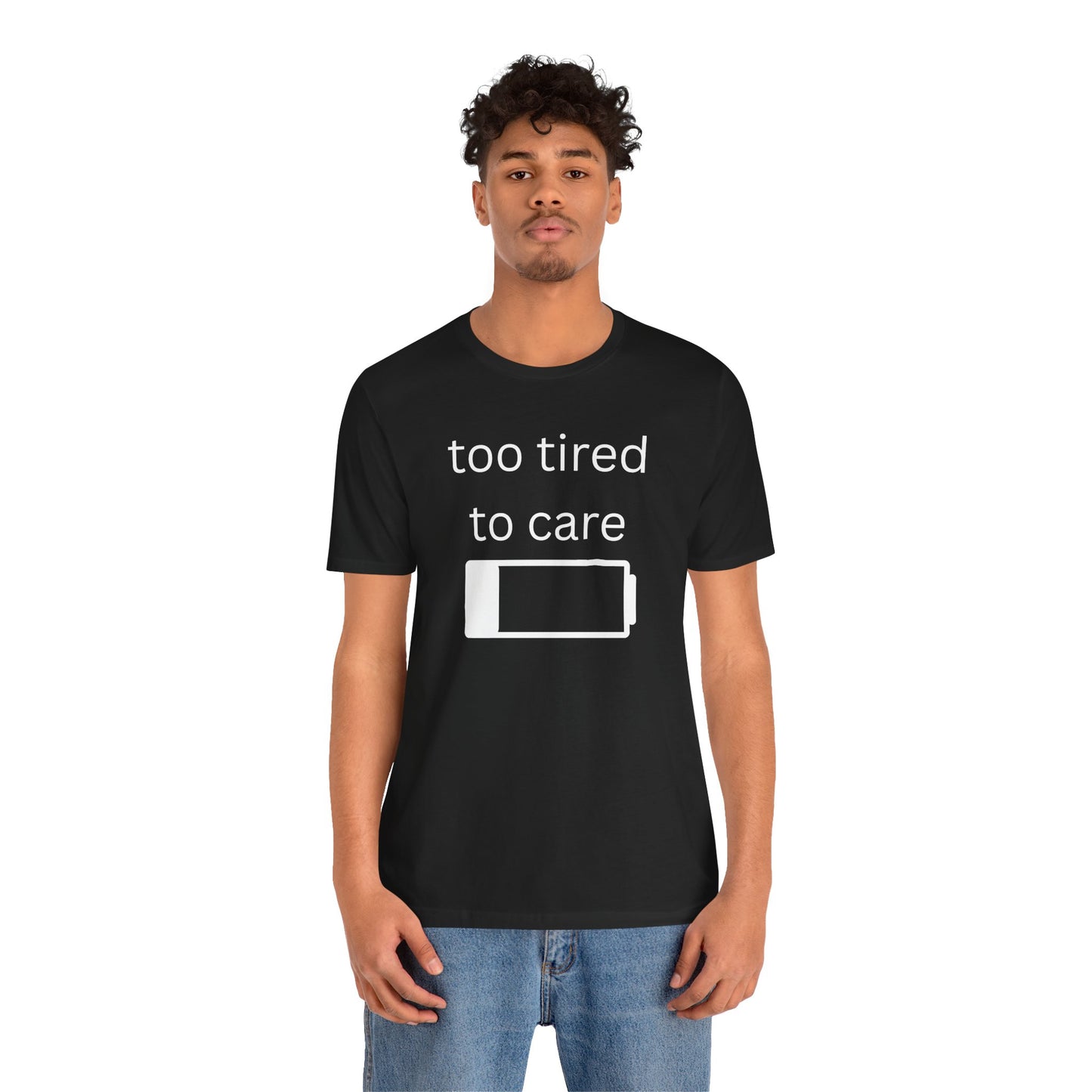 "Too Tired To Care" Unisex T‑Shirt — Low Battery Graphic Tee