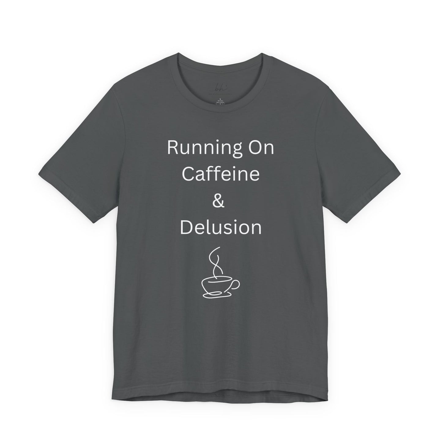 "Running On Caffeine & Delusion" Uniex Tee — Funny Coffee Shirt