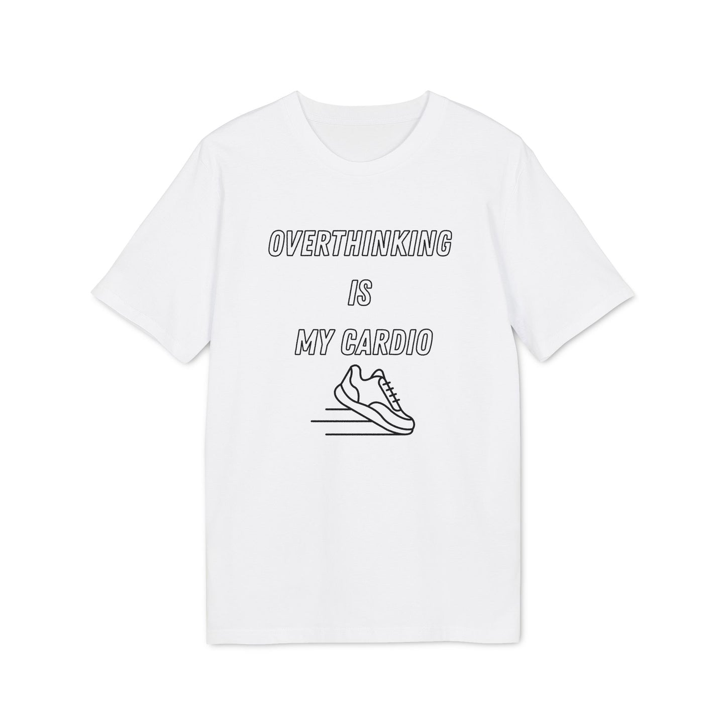 Overthinking Is My Cardio T-Shirt — Funny Creator Tee for Thinkers & Creatives