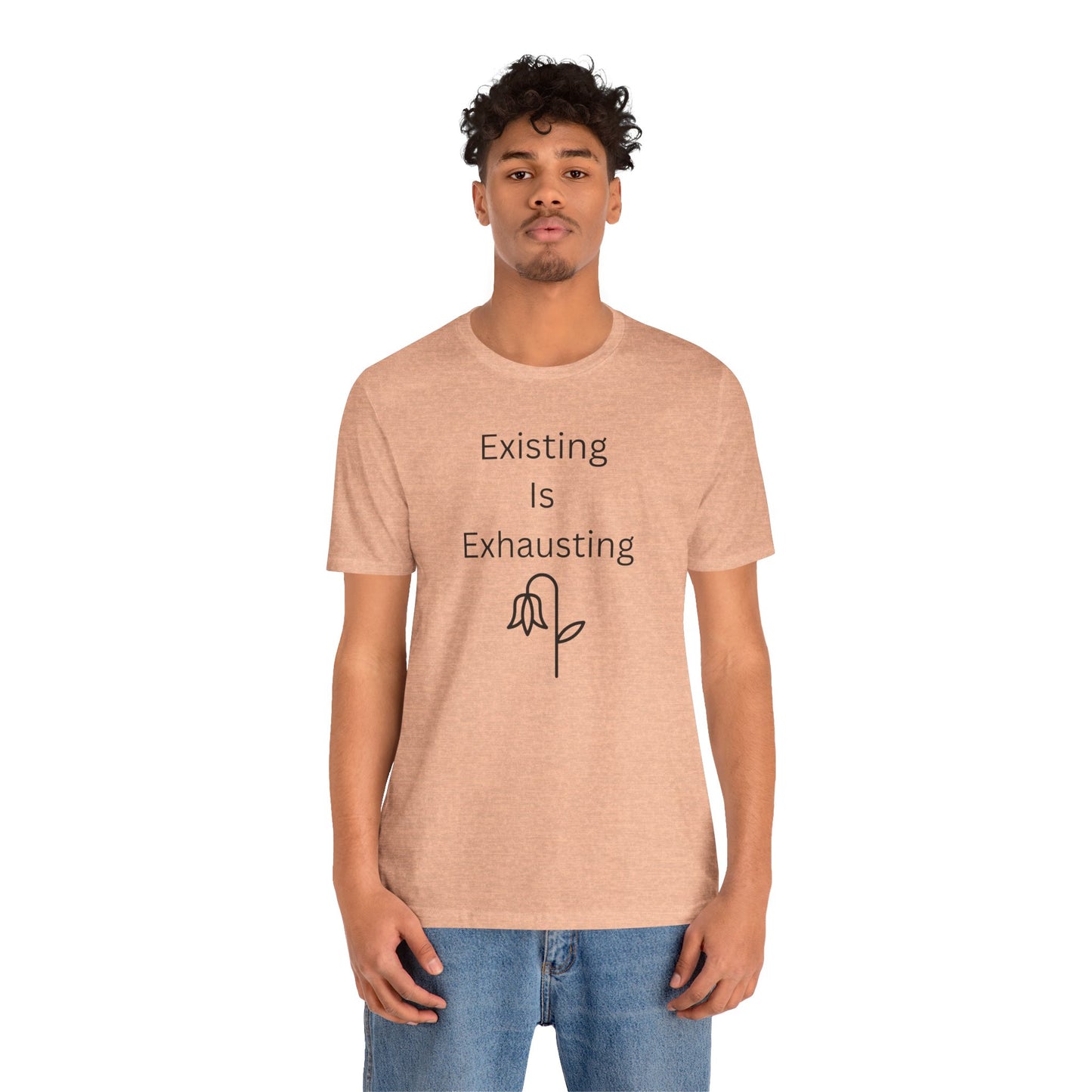 "Existing Is Exhausting" Unisex T-Shirt — Funny Relatable Graphic Tee