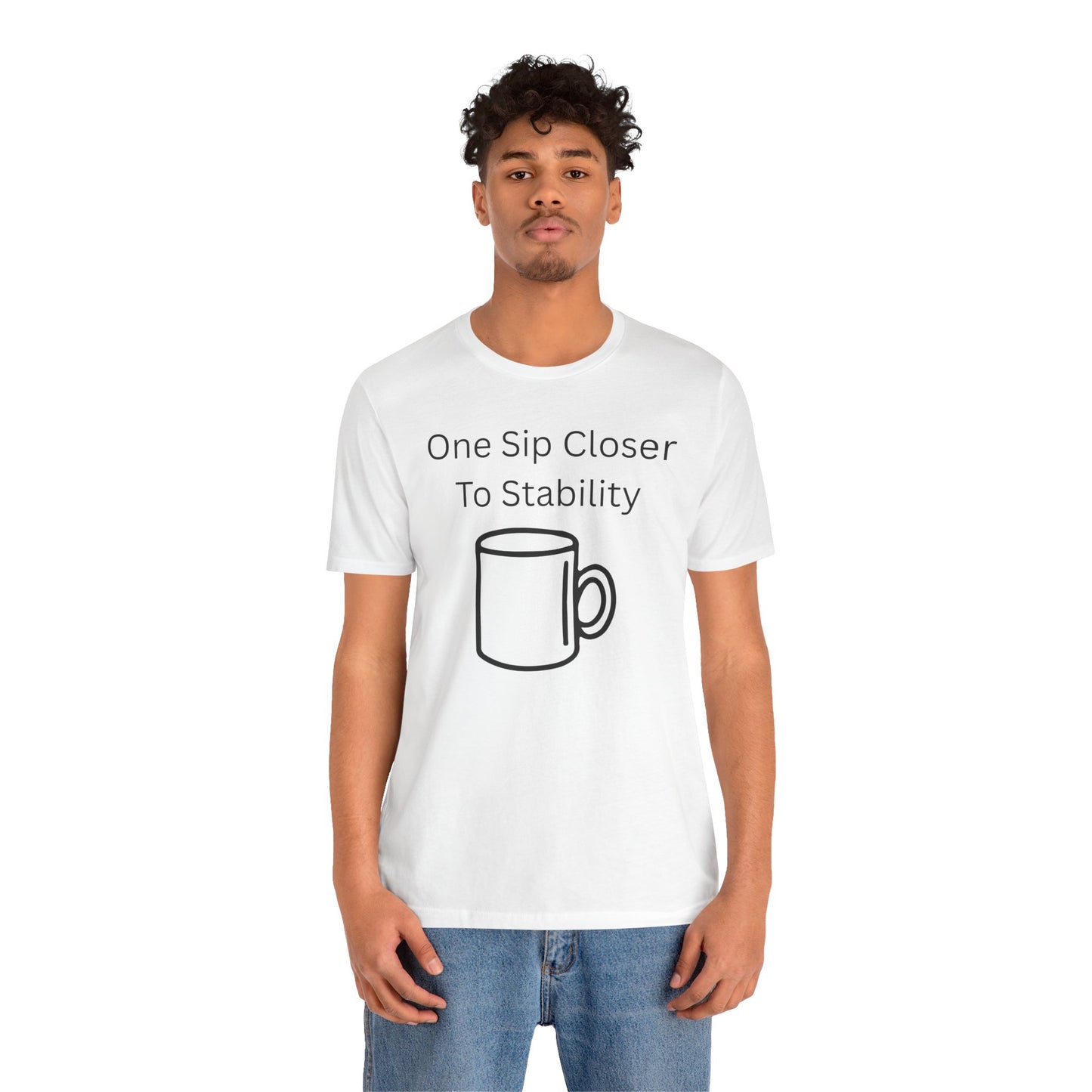 "One Sip Closer To Stability" Unisex Tee — Funny Coffee Quote T-Shirt