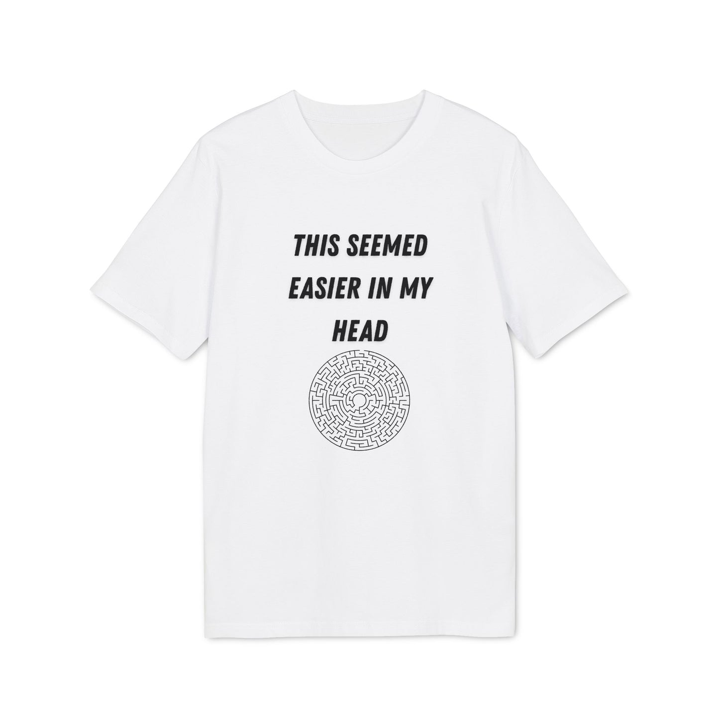 This Seemed Easier In My Head T-Shirt — Funny Creator / Maker Tee