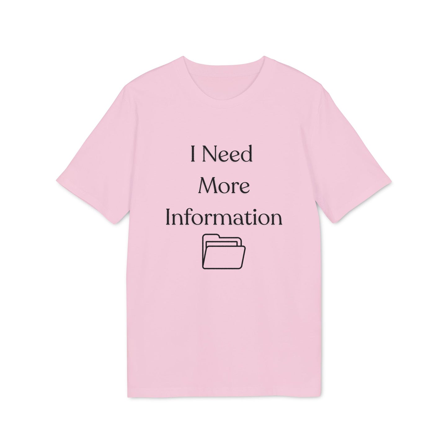 I Need More Information T-Shirt — Funny Data/Office Humor Tee