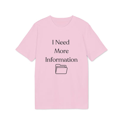 I Need More Information T-Shirt — Funny Data/Office Humor Tee