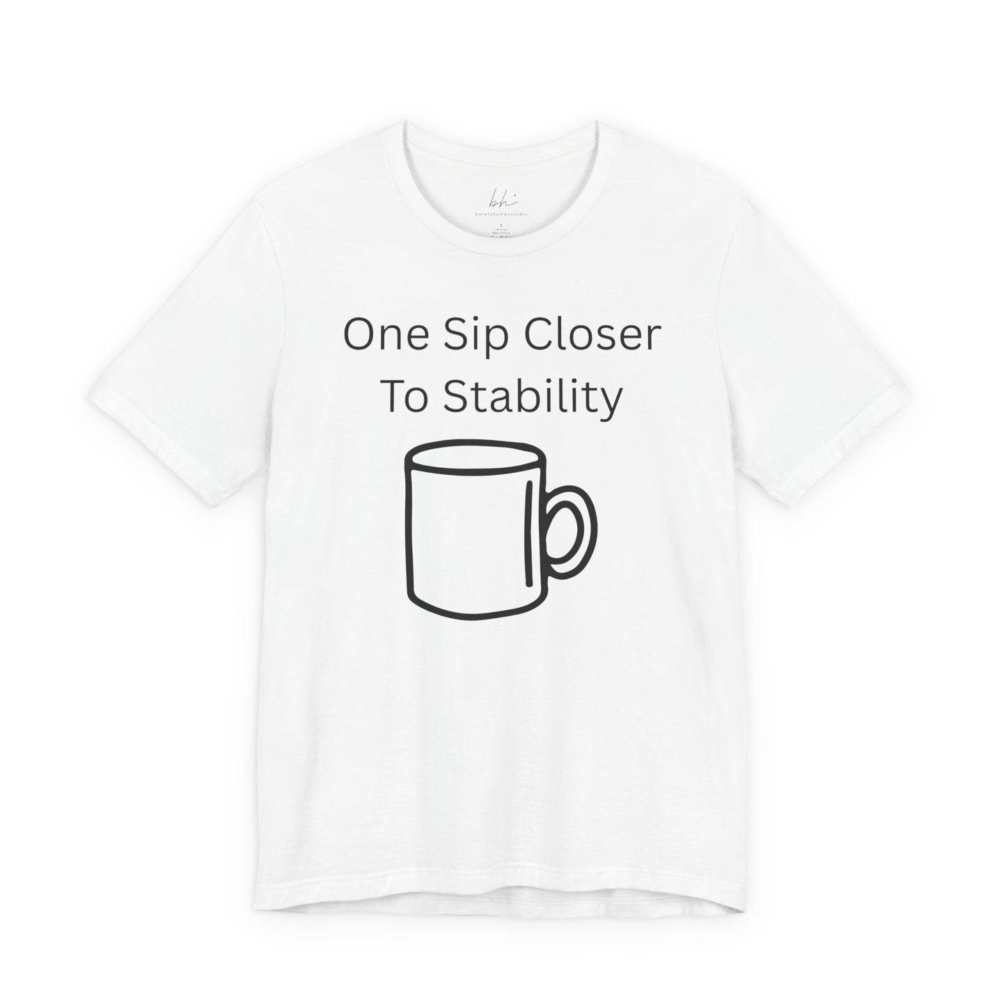"One Sip Closer To Stability" Unisex Tee — Funny Coffee Quote T-Shirt
