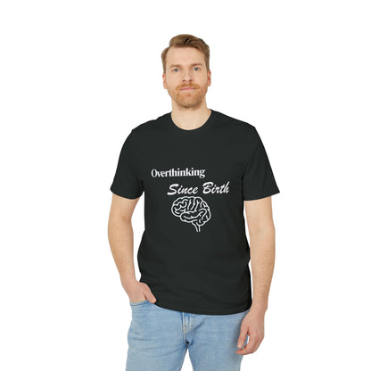 Overthinking Since Birth T-Shirt — Funny Creator Tee for Overthinkers