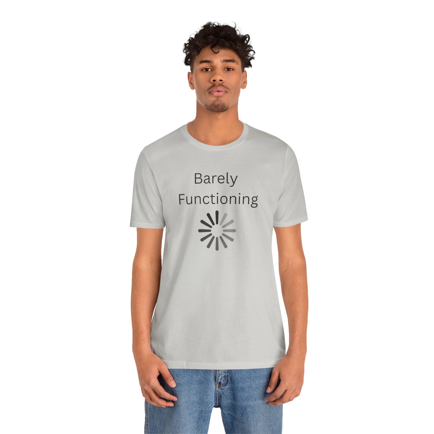"Barely Functioning" Unisex T-Shirt — Funny Loading Graphic Tee