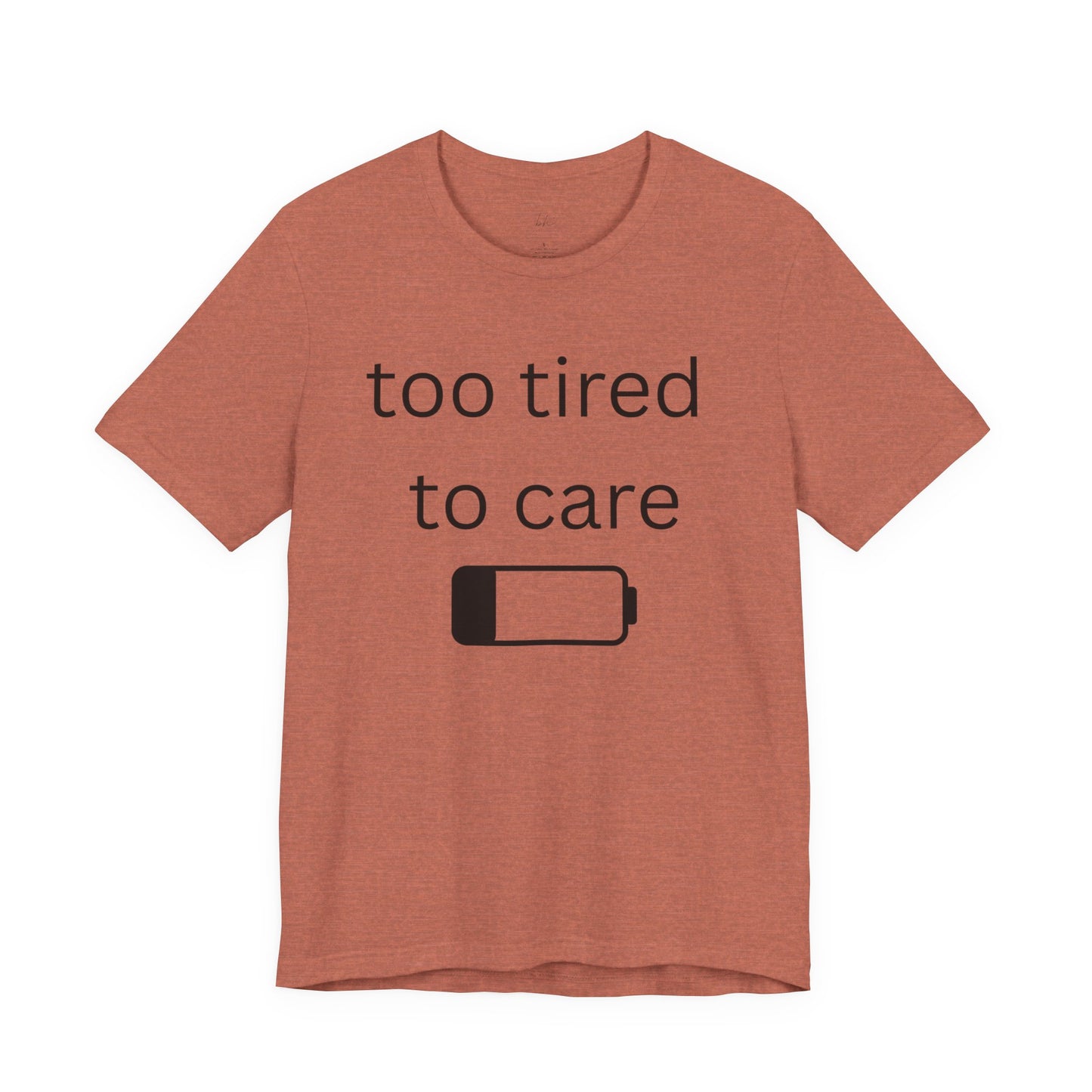 "Too Tired To Care" Unisex T‑Shirt — Low Battery Graphic Tee