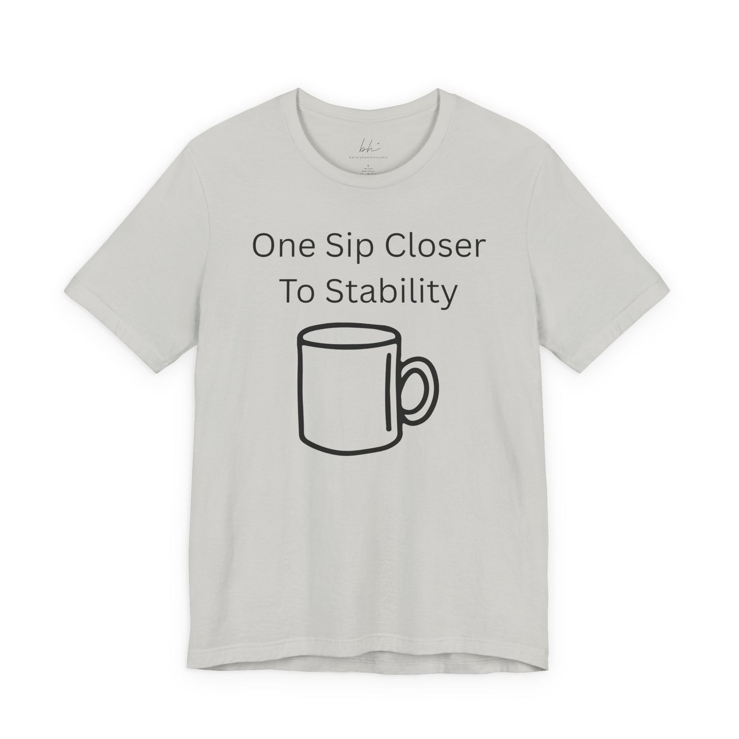 "One Sip Closer To Stability" Unisex Tee — Funny Coffee Quote T-Shirt