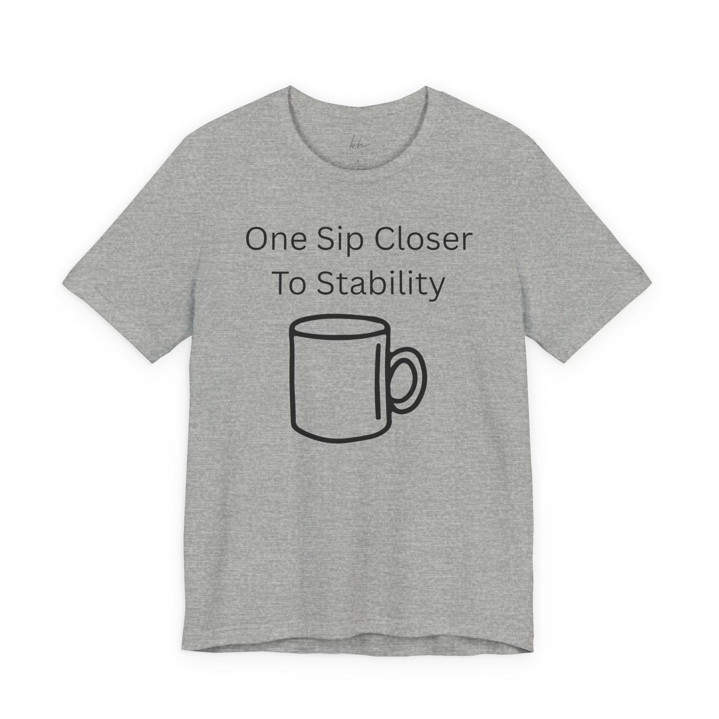 "One Sip Closer To Stability" Unisex Tee — Funny Coffee Quote T-Shirt
