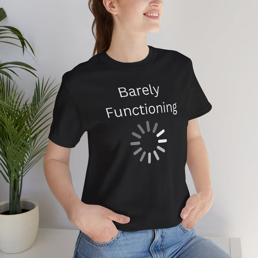 "Barely Functioning" Unisex T-Shirt — Funny Loading Graphic Tee