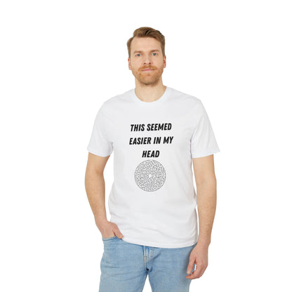 This Seemed Easier In My Head T-Shirt — Funny Creator / Maker Tee