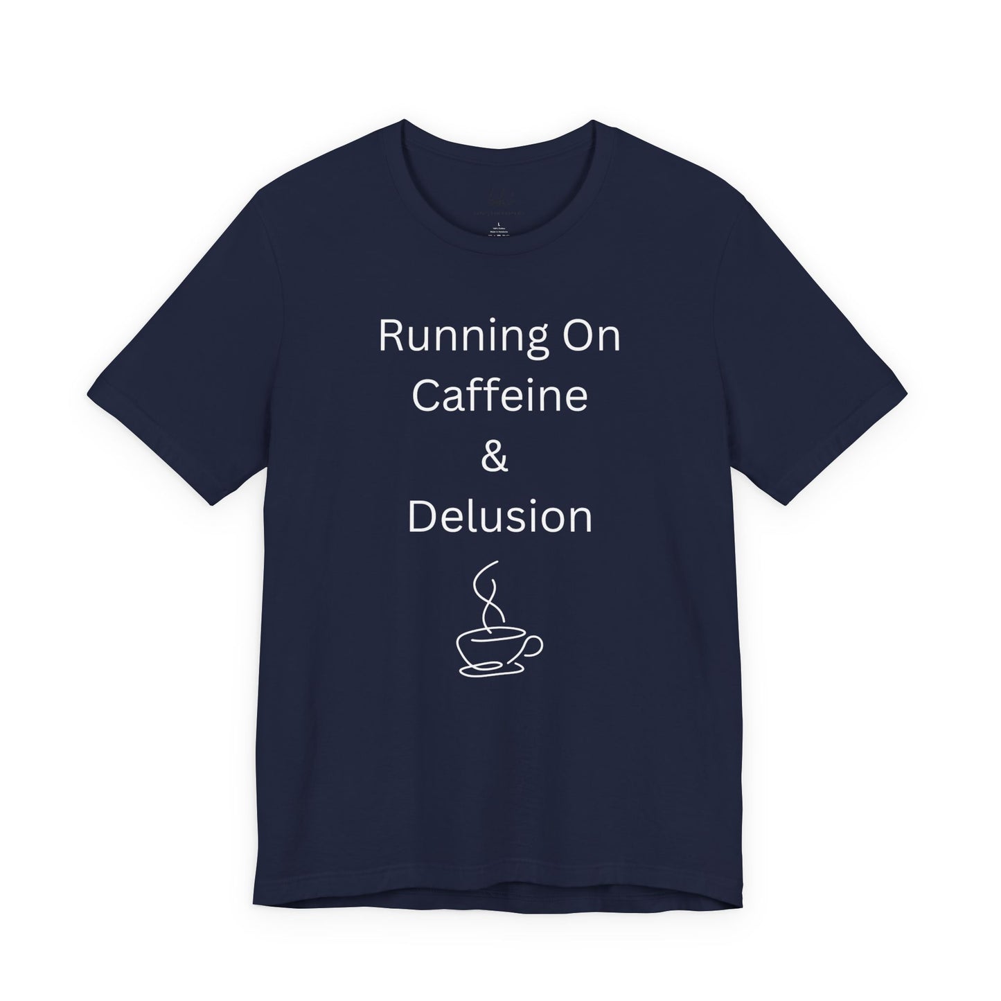 "Running On Caffeine & Delusion" Uniex Tee — Funny Coffee Shirt