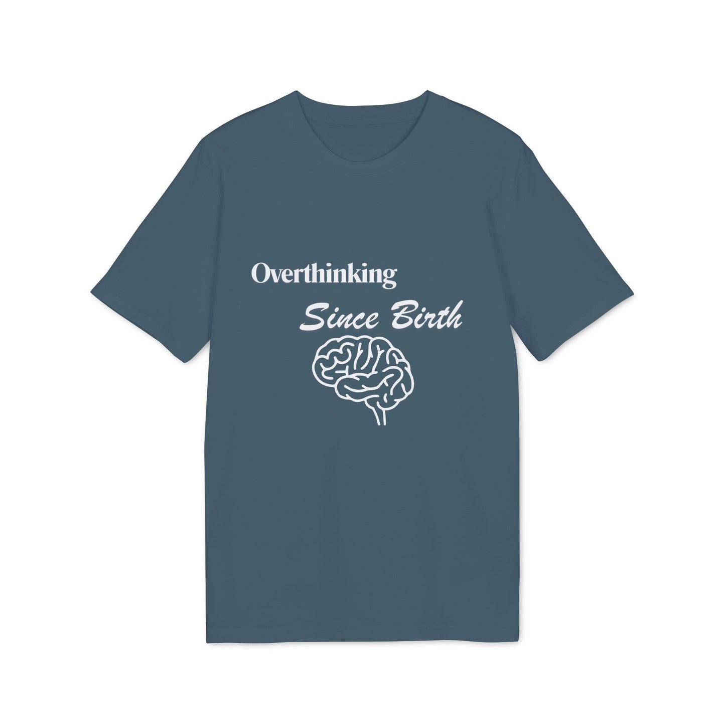 Overthinking Since Birth T-Shirt — Funny Creator Tee for Overthinkers