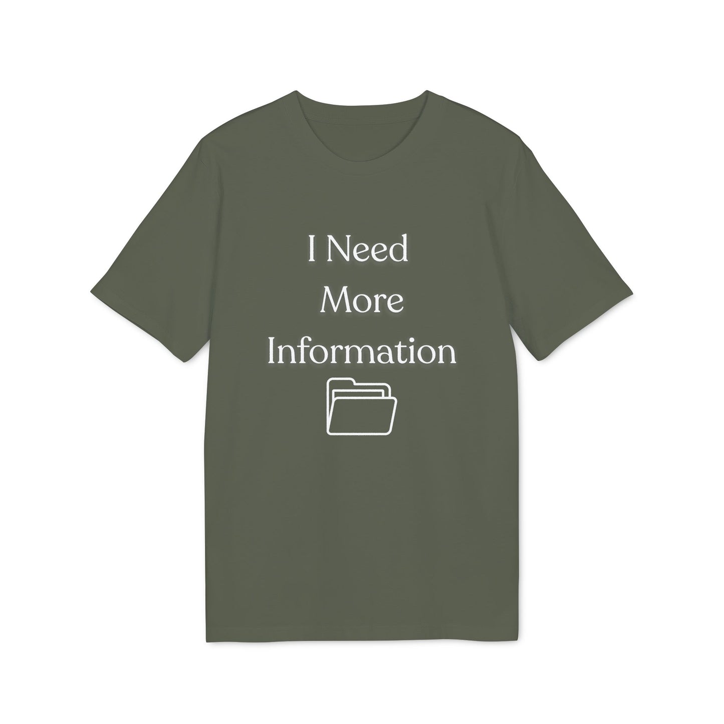 I Need More Information T-Shirt — Funny Data/Office Humor Tee