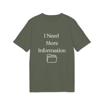 I Need More Information T-Shirt — Funny Data/Office Humor Tee