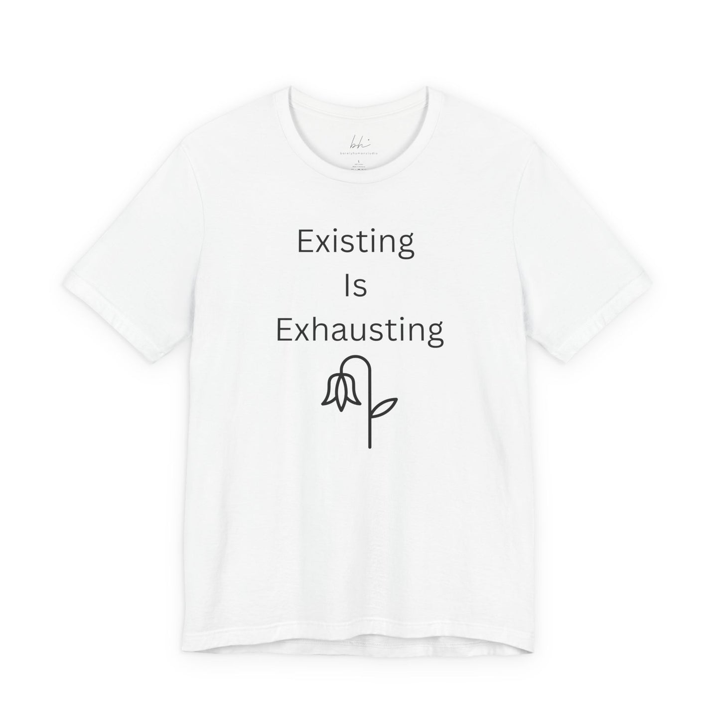 "Existing Is Exhausting" Unisex T-Shirt — Funny Relatable Graphic Tee