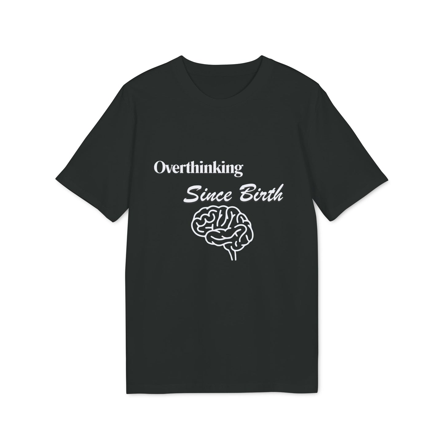 Overthinking Since Birth T-Shirt — Funny Creator Tee for Overthinkers