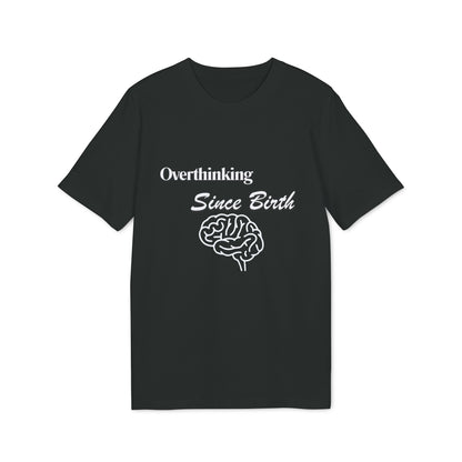 Overthinking Since Birth T-Shirt — Funny Creator Tee for Overthinkers
