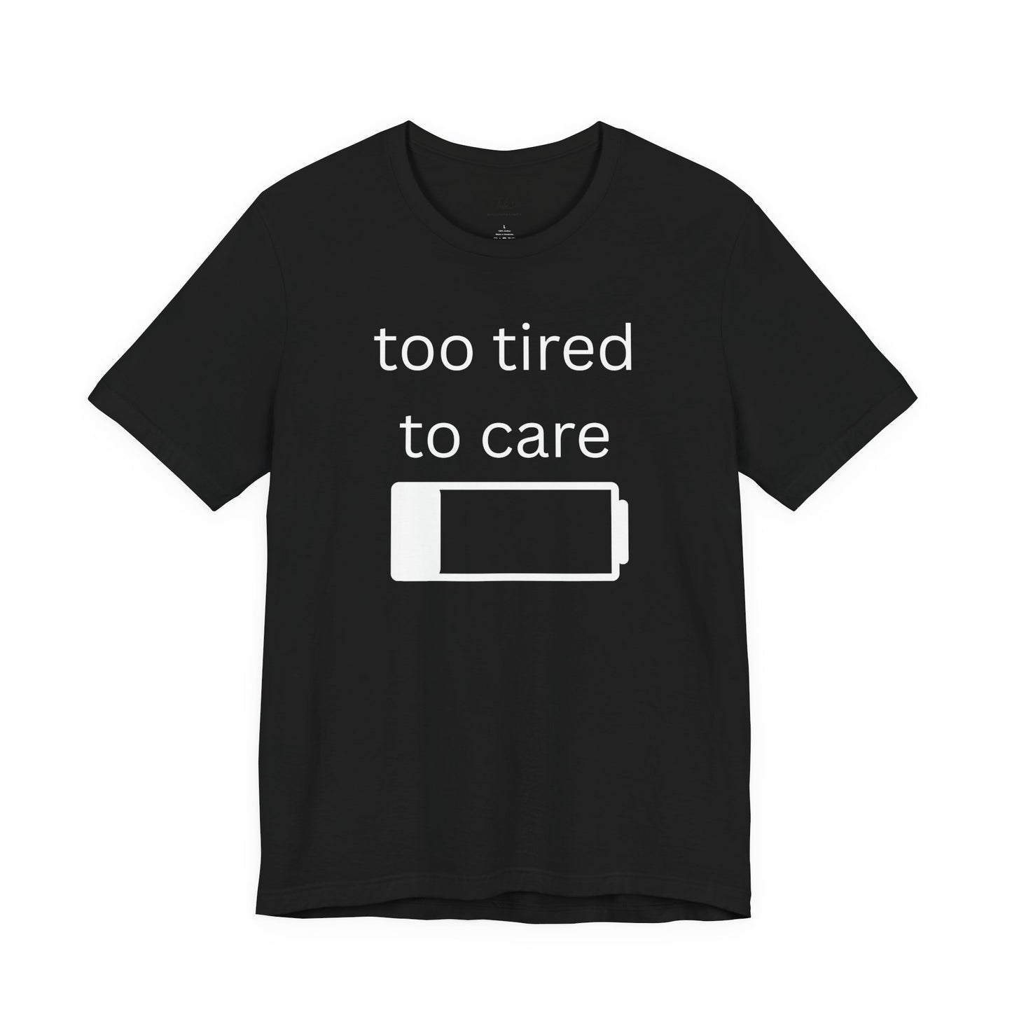 "Too Tired To Care" Unisex T‑Shirt — Low Battery Graphic Tee