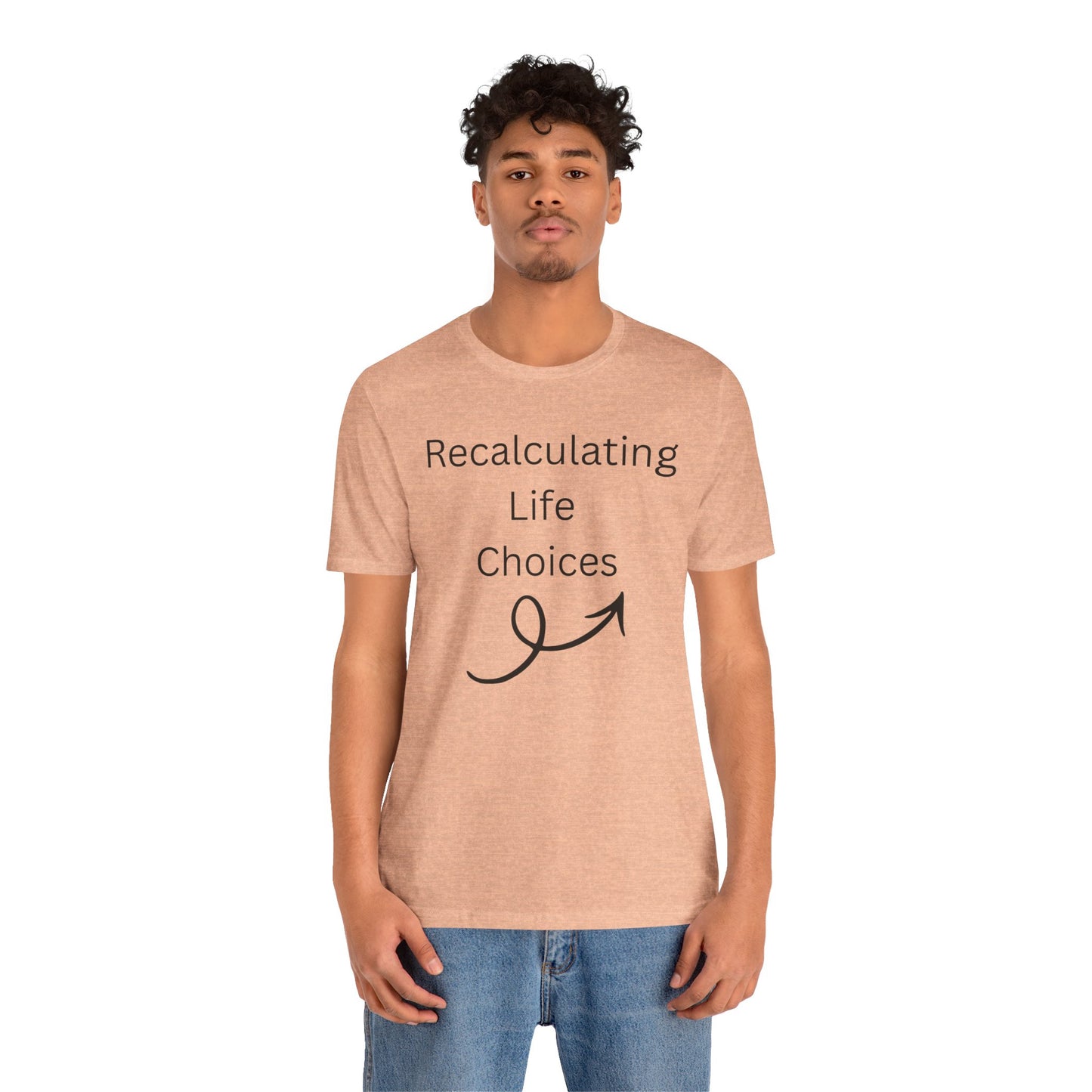 "Recalculating Life Choices" Unisex T-Shirt — Funny Quote Tee for Decision-Makers