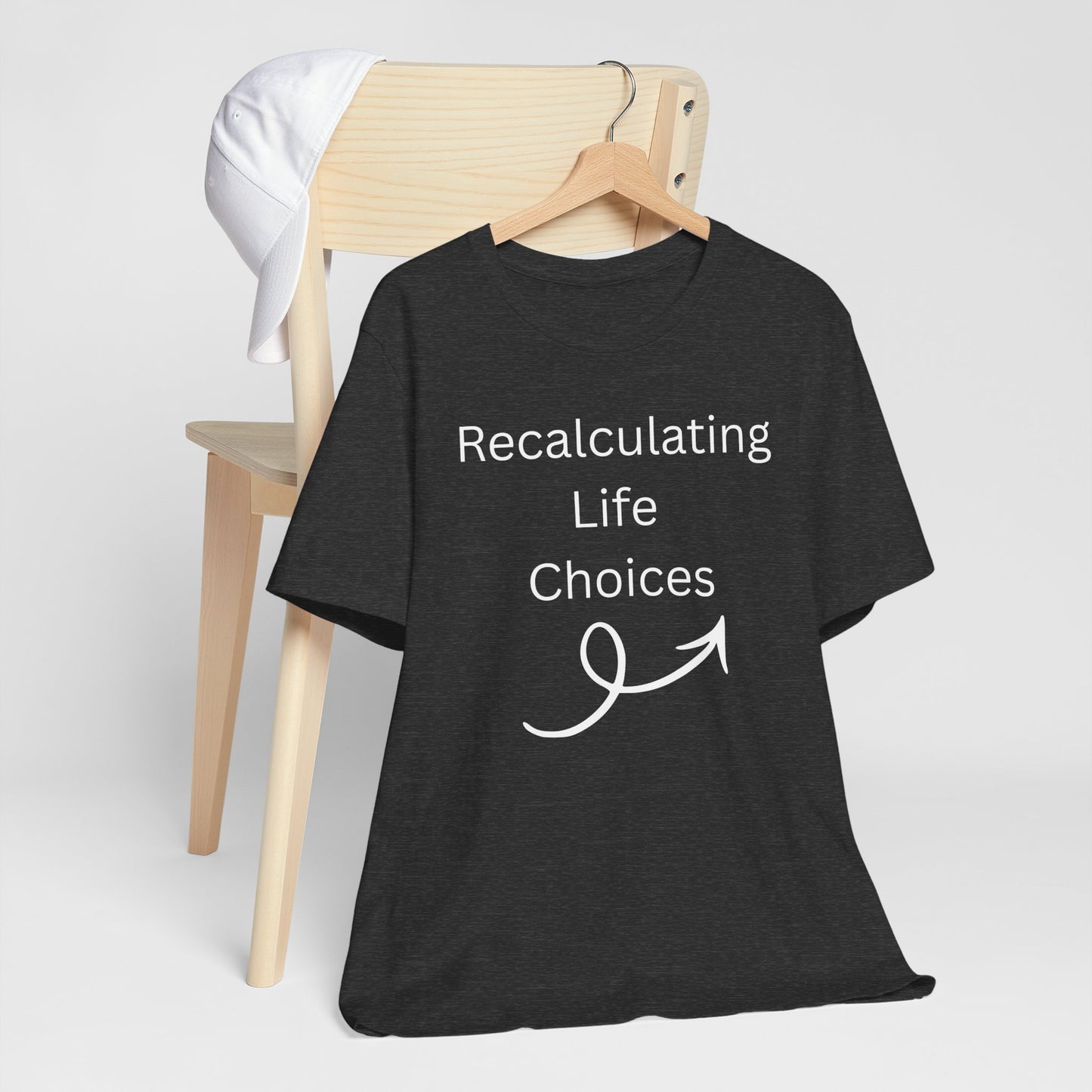 "Recalculating Life Choices" Unisex T-Shirt — Funny Quote Tee for Decision-Makers