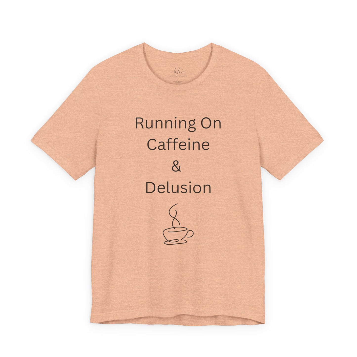 "Running On Caffeine & Delusion" Uniex Tee — Funny Coffee Shirt