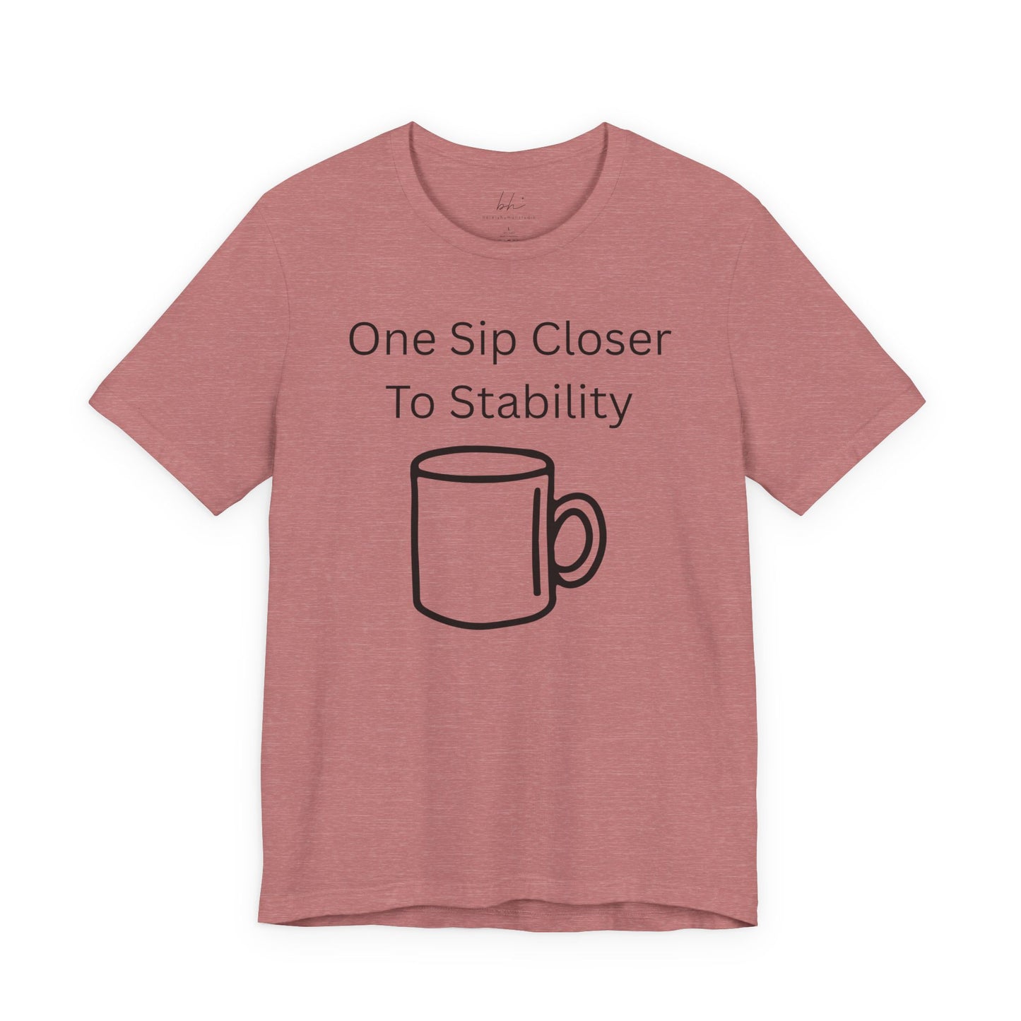 "One Sip Closer To Stability" Unisex Tee — Funny Coffee Quote T-Shirt
