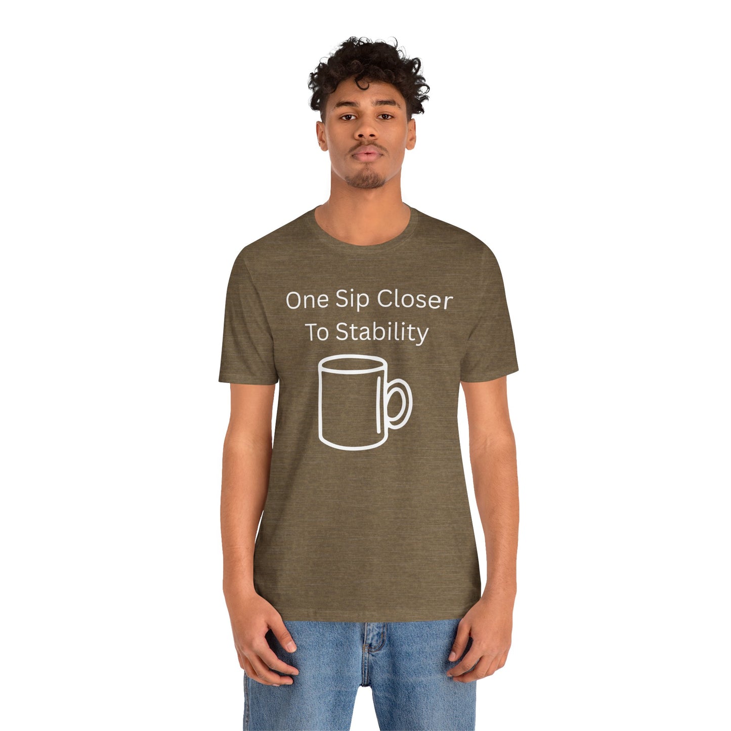 "One Sip Closer To Stability" Unisex Tee — Funny Coffee Quote T-Shirt