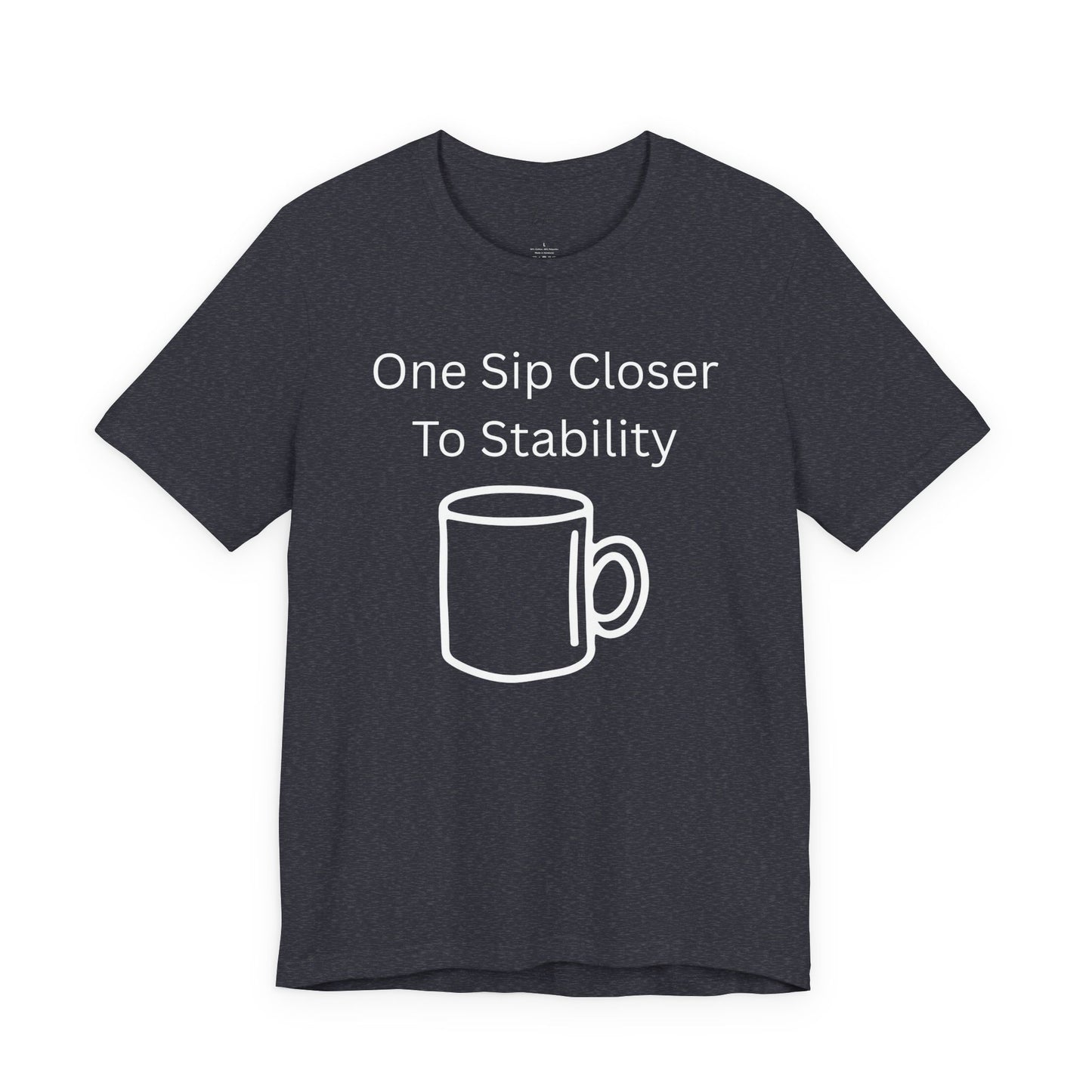 "One Sip Closer To Stability" Unisex Tee — Funny Coffee Quote T-Shirt