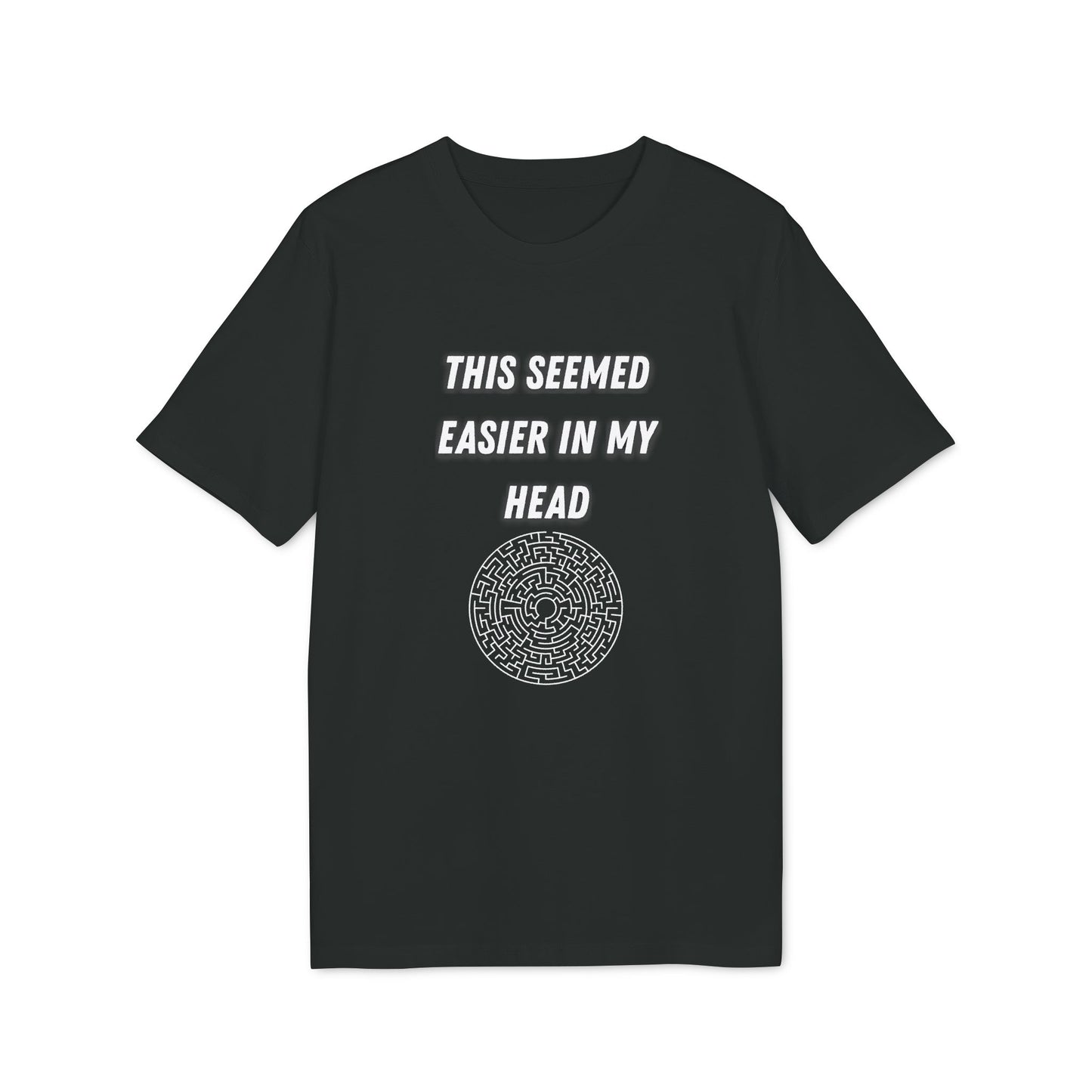 This Seemed Easier In My Head T-Shirt — Funny Creator / Maker Tee