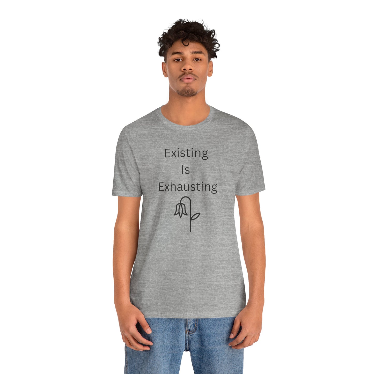 "Existing Is Exhausting" Unisex T-Shirt — Funny Relatable Graphic Tee