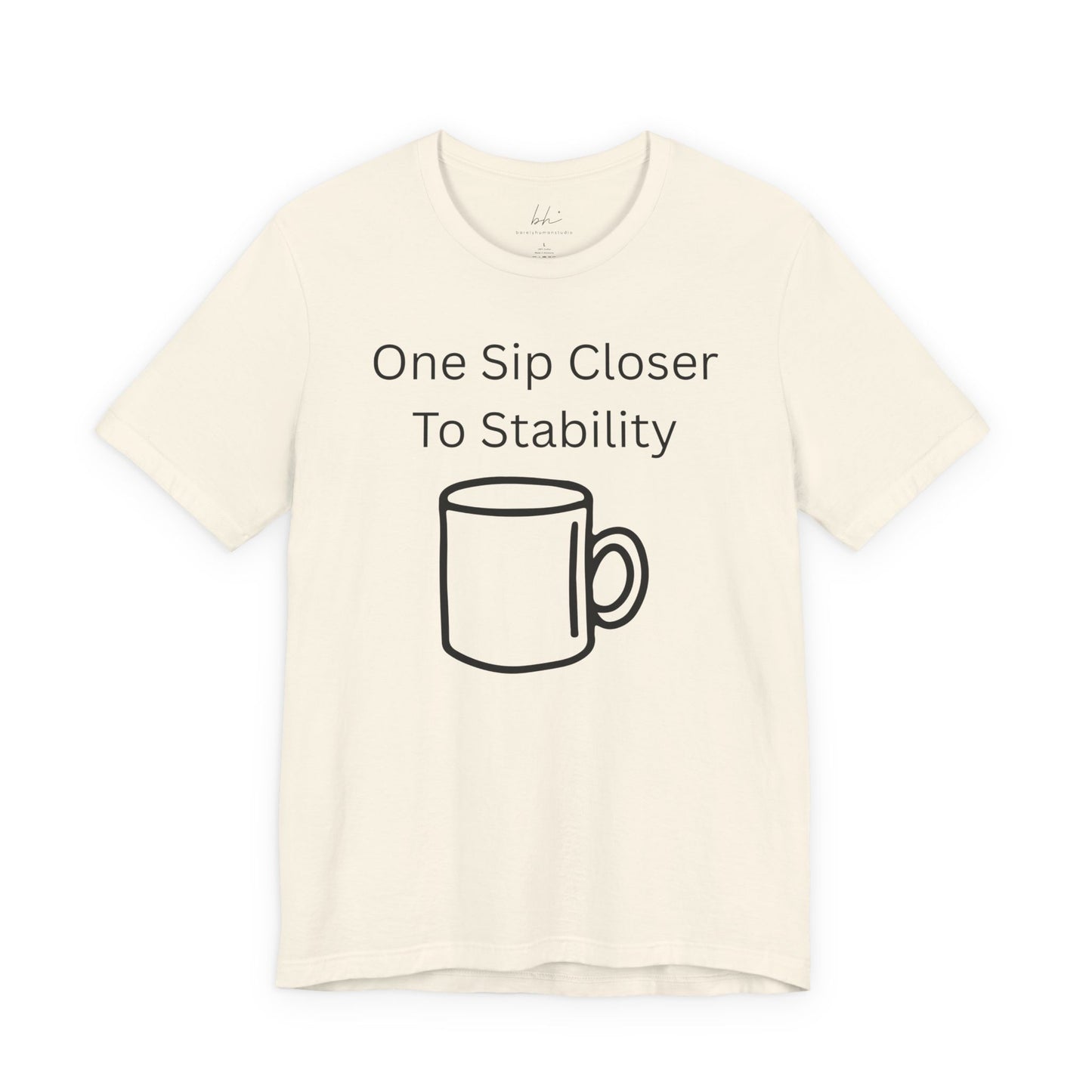 "One Sip Closer To Stability" Unisex Tee — Funny Coffee Quote T-Shirt