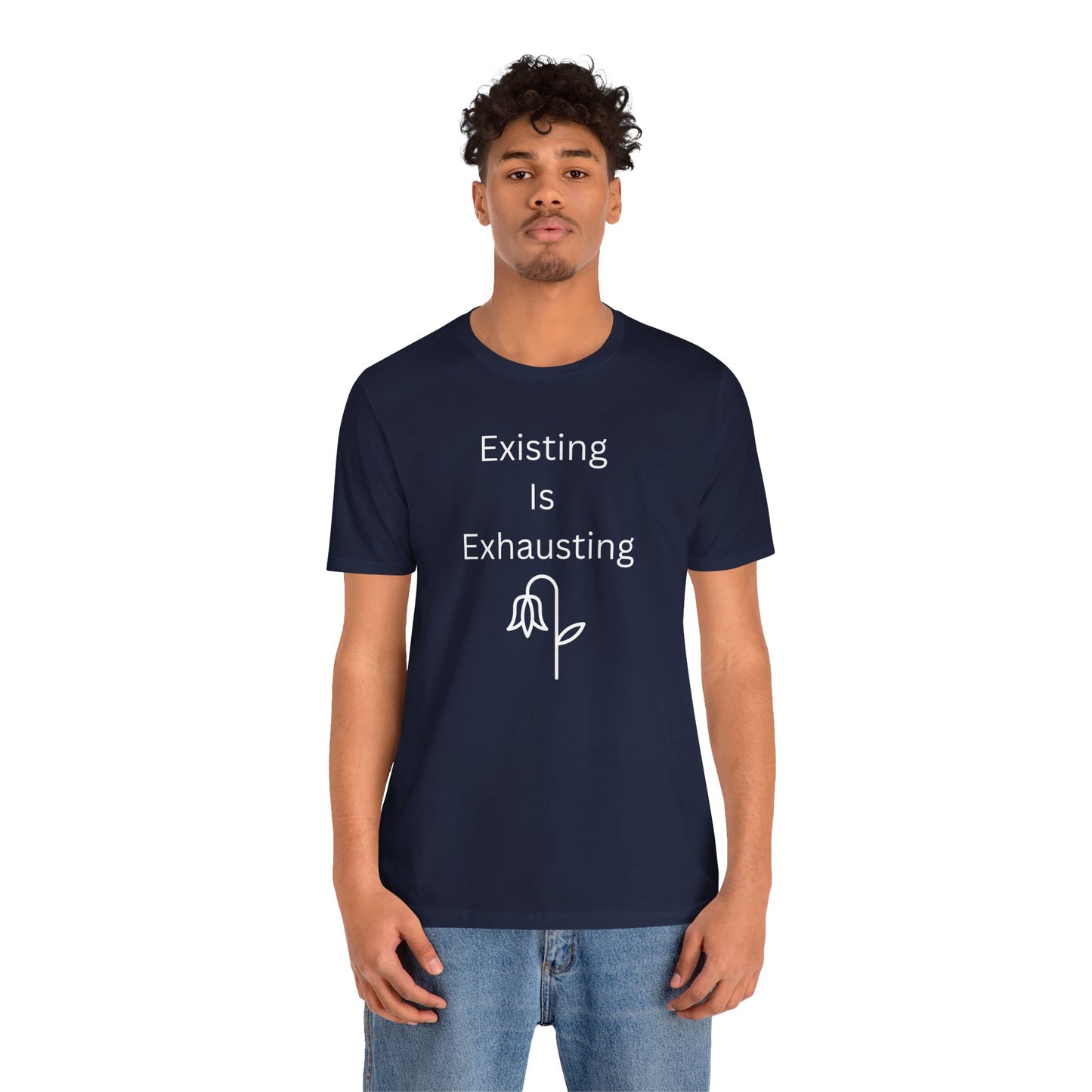 "Existing Is Exhausting" Unisex T-Shirt — Funny Relatable Graphic Tee