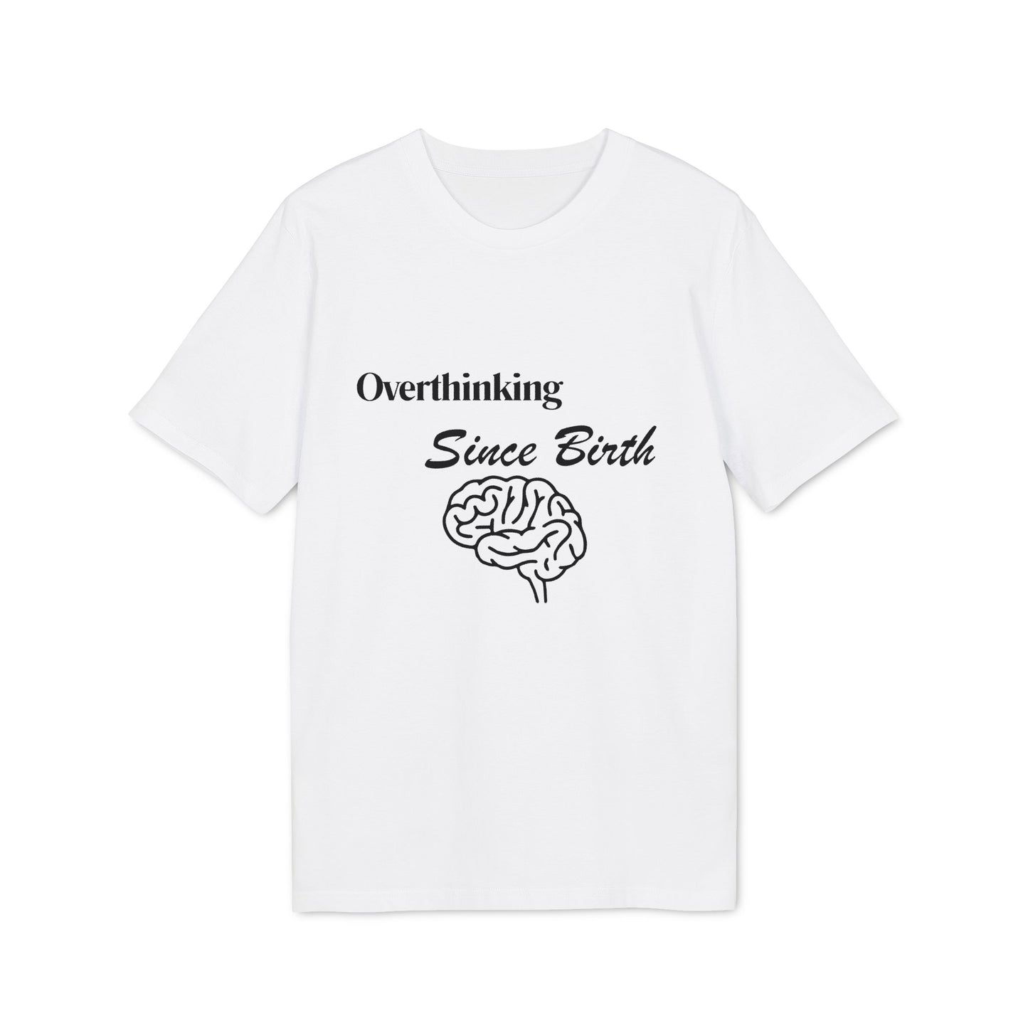 Overthinking Since Birth T-Shirt — Funny Creator Tee for Overthinkers