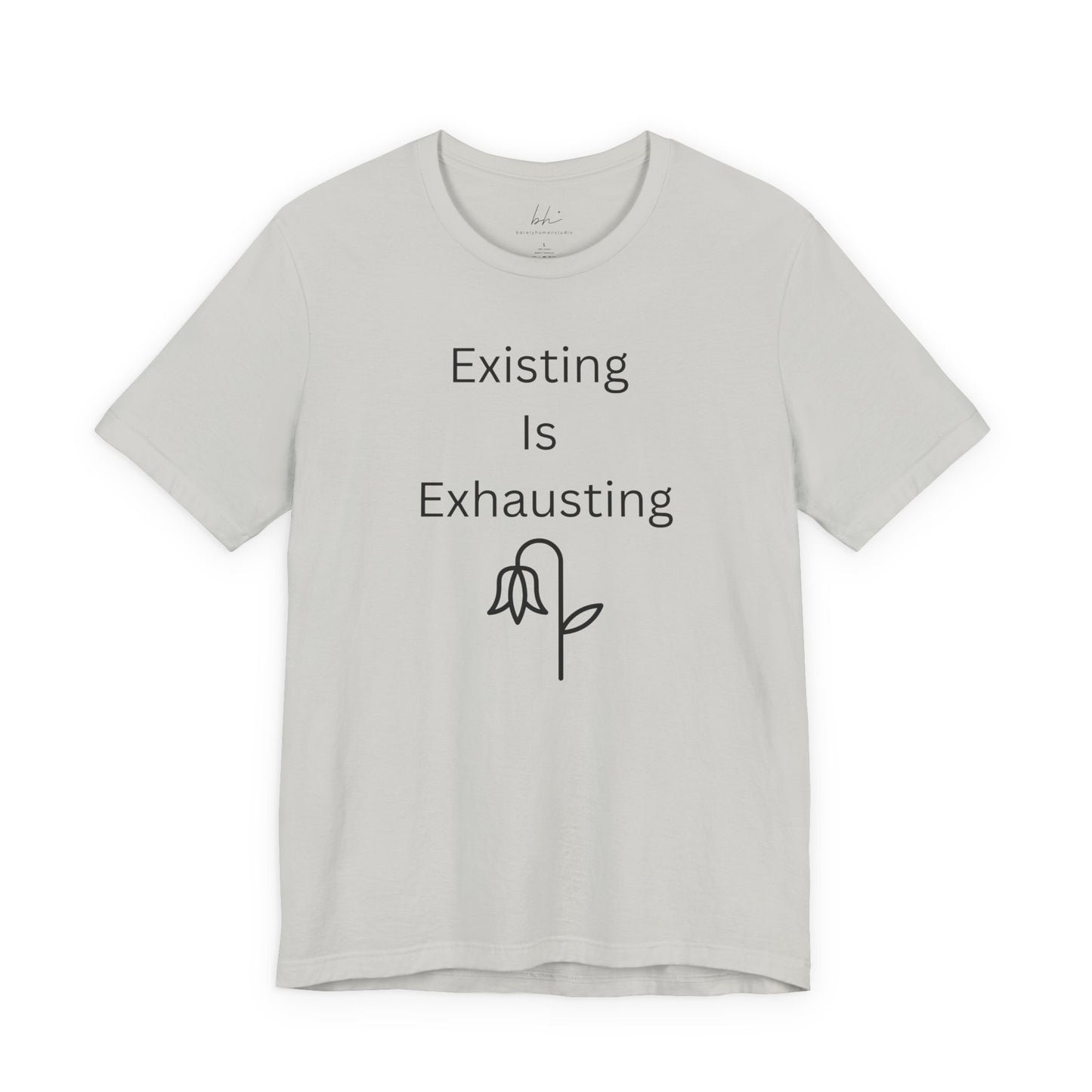 "Existing Is Exhausting" Unisex T-Shirt — Funny Relatable Graphic Tee