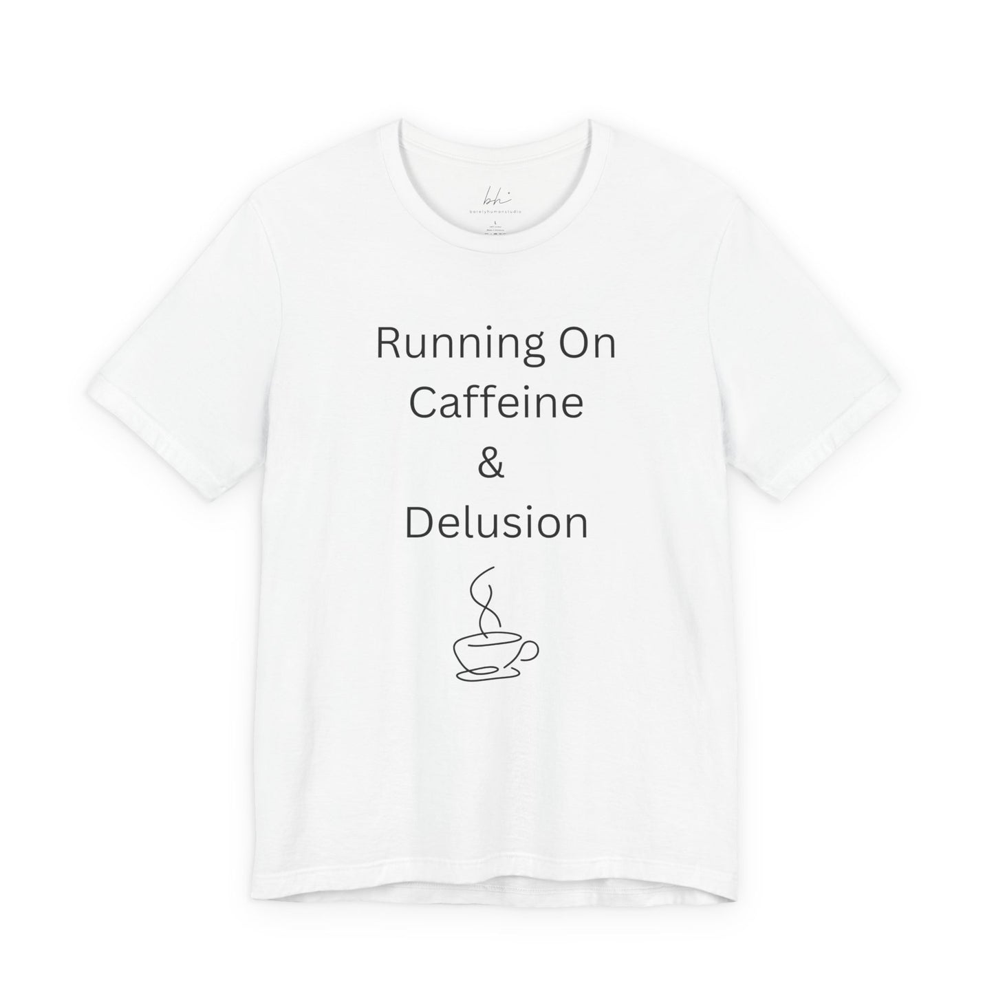 "Running On Caffeine & Delusion" Uniex Tee — Funny Coffee Shirt